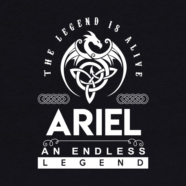 Ariel Name T Shirt - The Legend Is Alive - Ariel An Endless Legend Dragon Gift Item by riogarwinorganiza